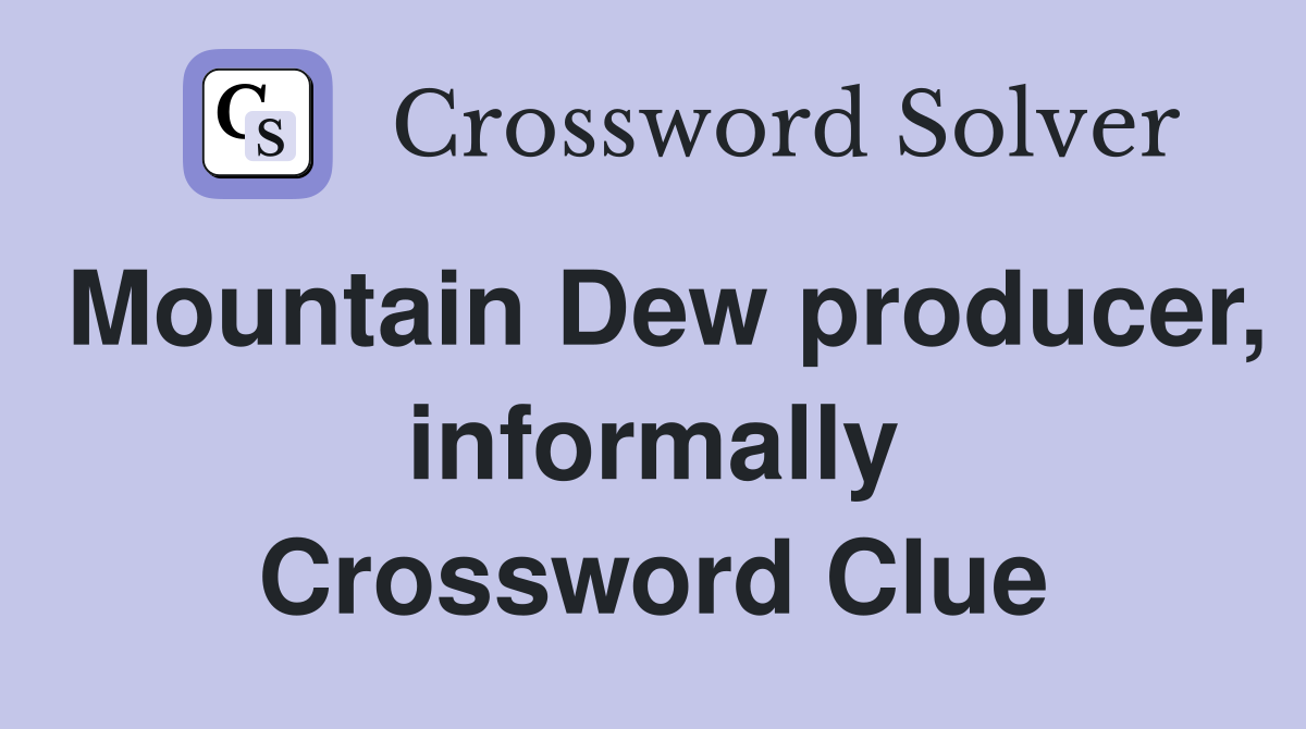 Mountain Dew producer, informally Crossword Clue