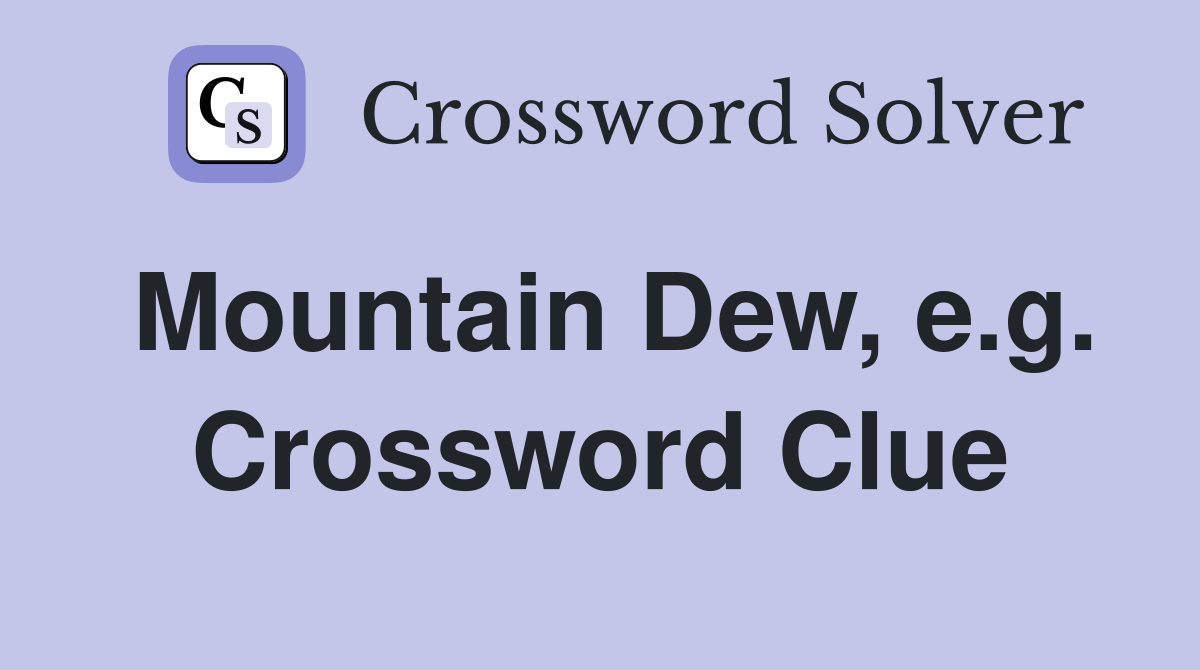 Mountain Dew, e.g. Crossword Clue
