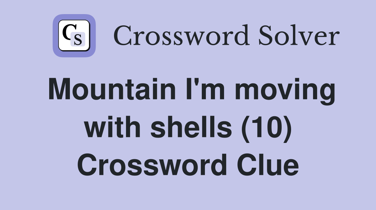 Mountain I'm moving with shells (10) Crossword Clue