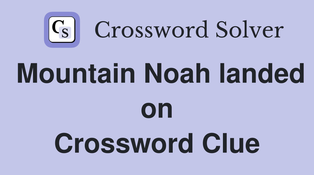 Mountain Noah landed on Crossword Clue