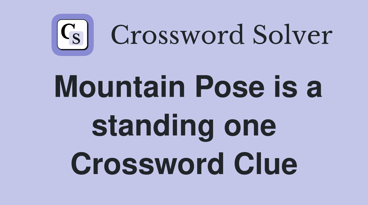 Mountain Pose is a standing one Crossword Clue