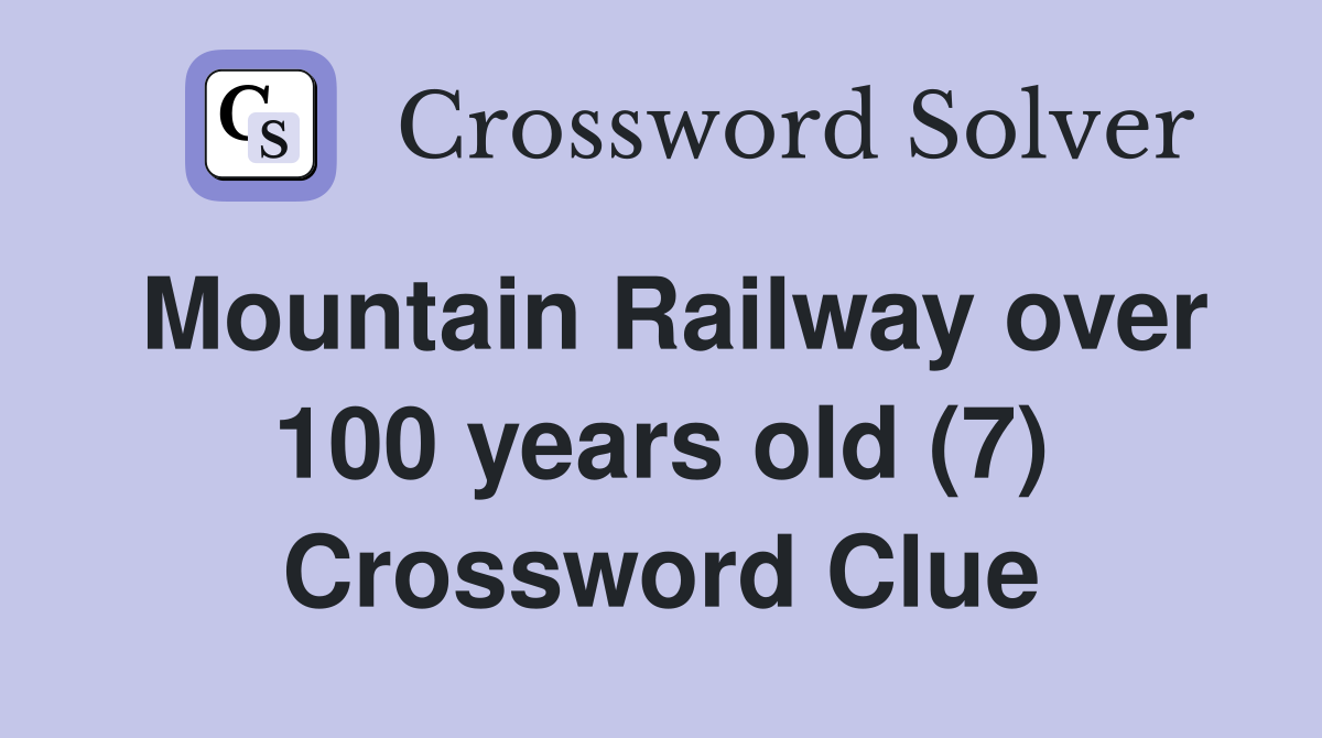 Mountain Railway over 100 years old (7) Crossword Clue