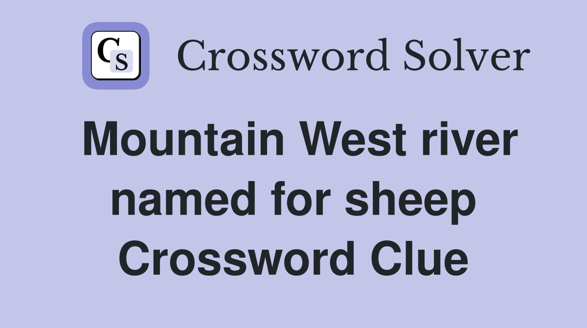 Mountain West river named for sheep Crossword Clue
