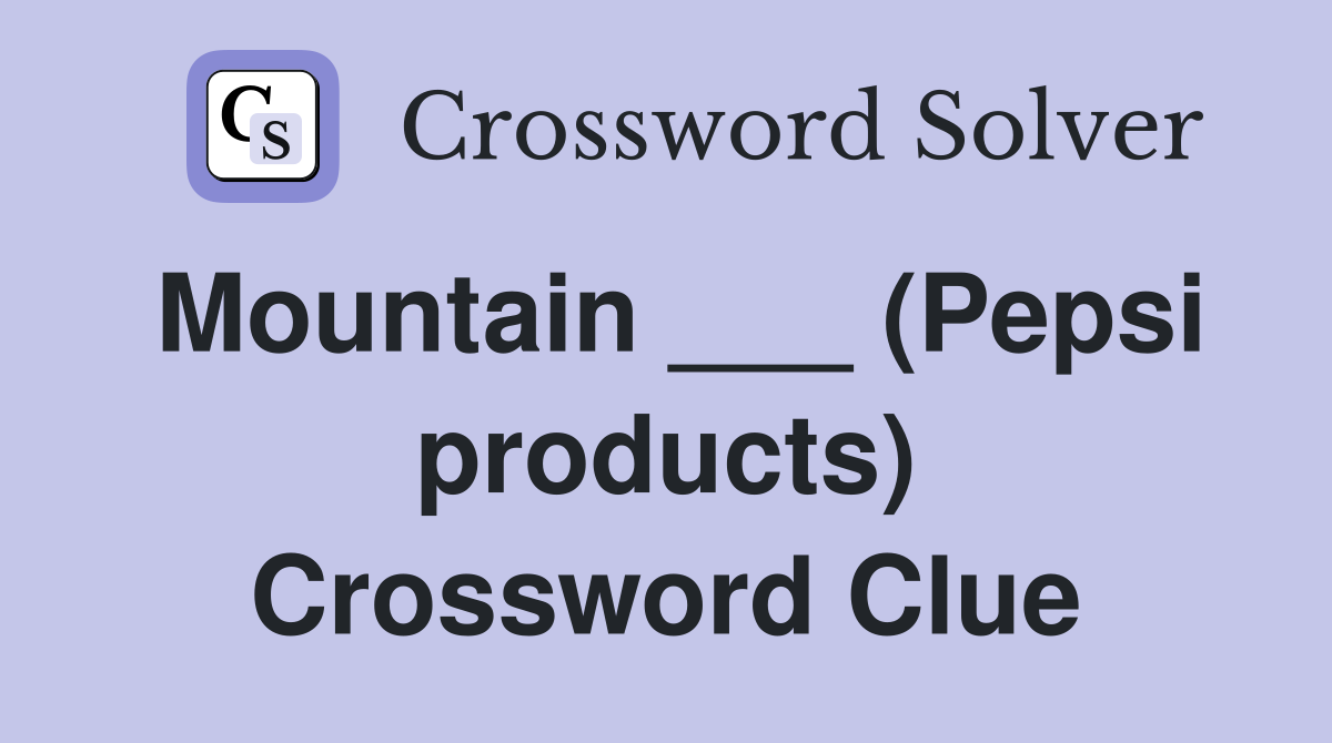 Mountain ___ (Pepsi products) Crossword Clue