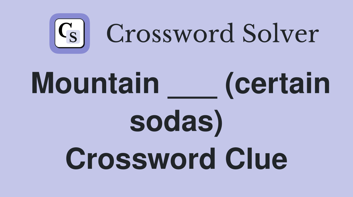 Mountain ___ (certain sodas) Crossword Clue
