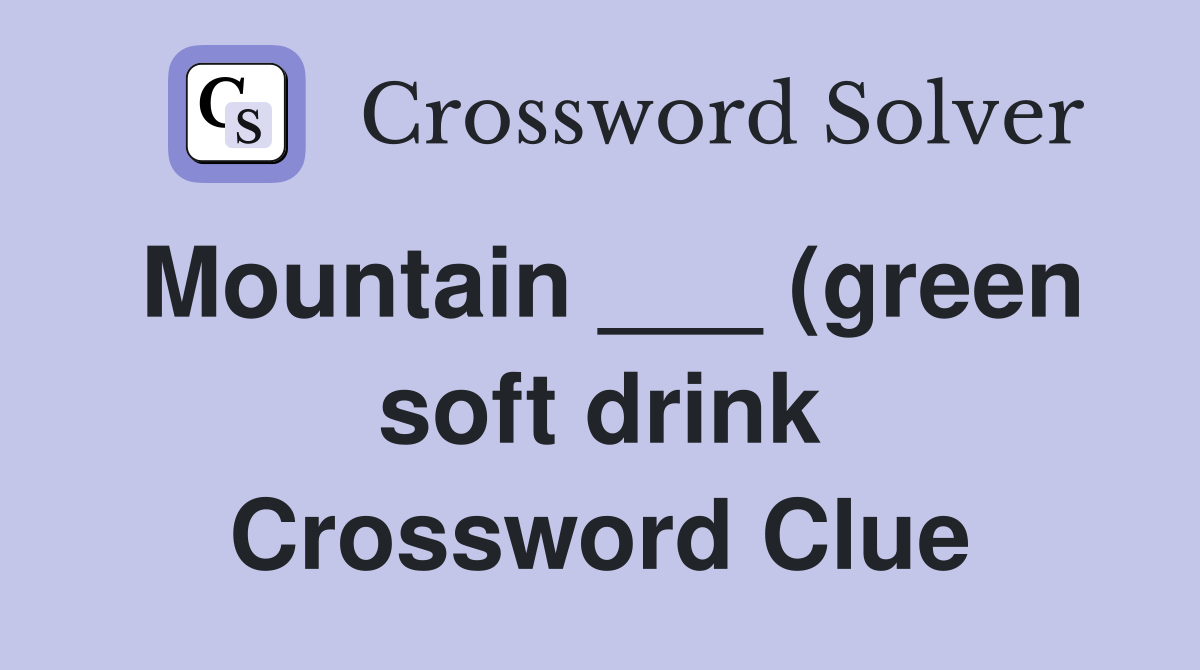 Mountain (green soft drink) (3) Crossword Clue Answers Mountain (green soft drink) (3) Crossword Clue Answers
