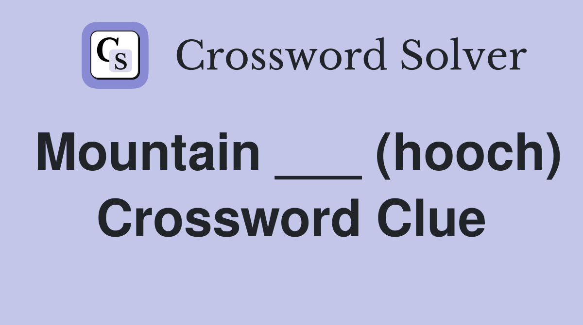 Mountain ___ (hooch) Crossword Clue