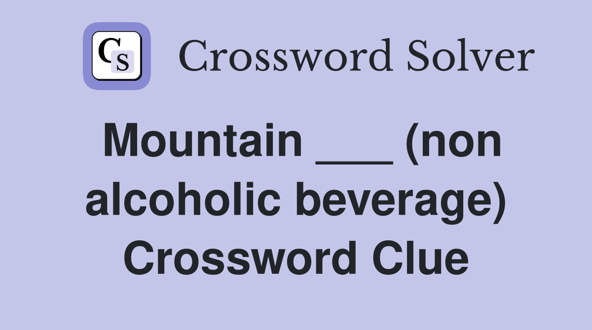 Mountain ___ (non alcoholic beverage) Crossword Clue