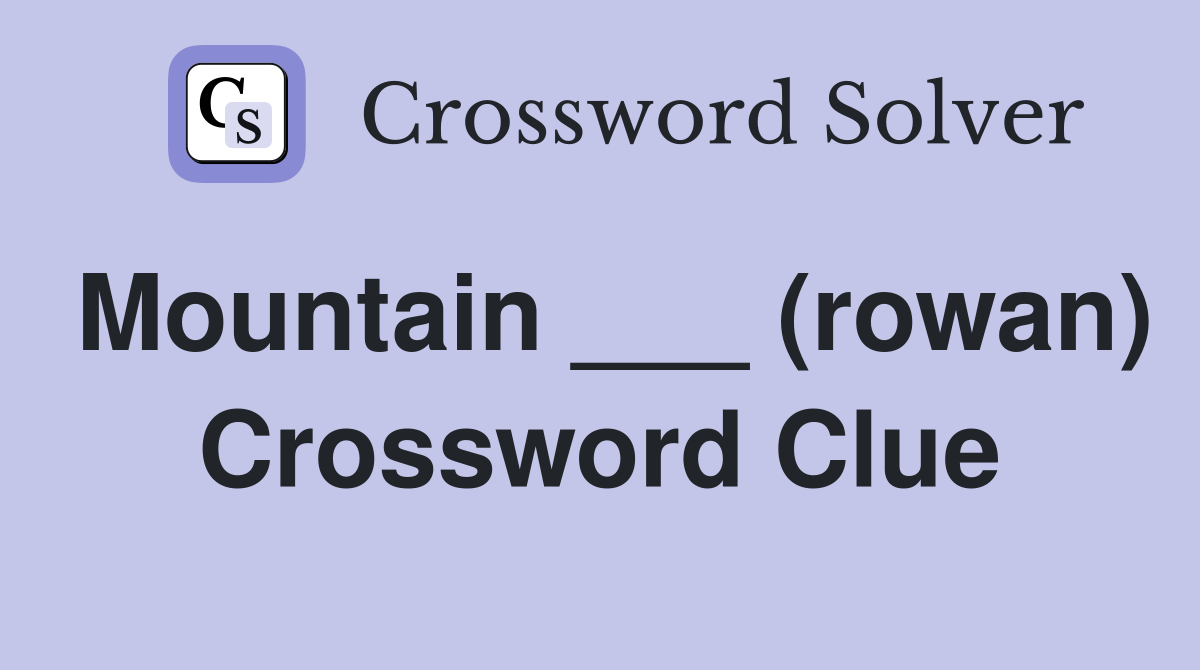 Mountain ___ (rowan) Crossword Clue