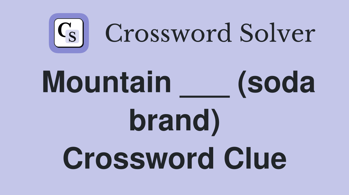 Mountain ___ (soda brand) Crossword Clue