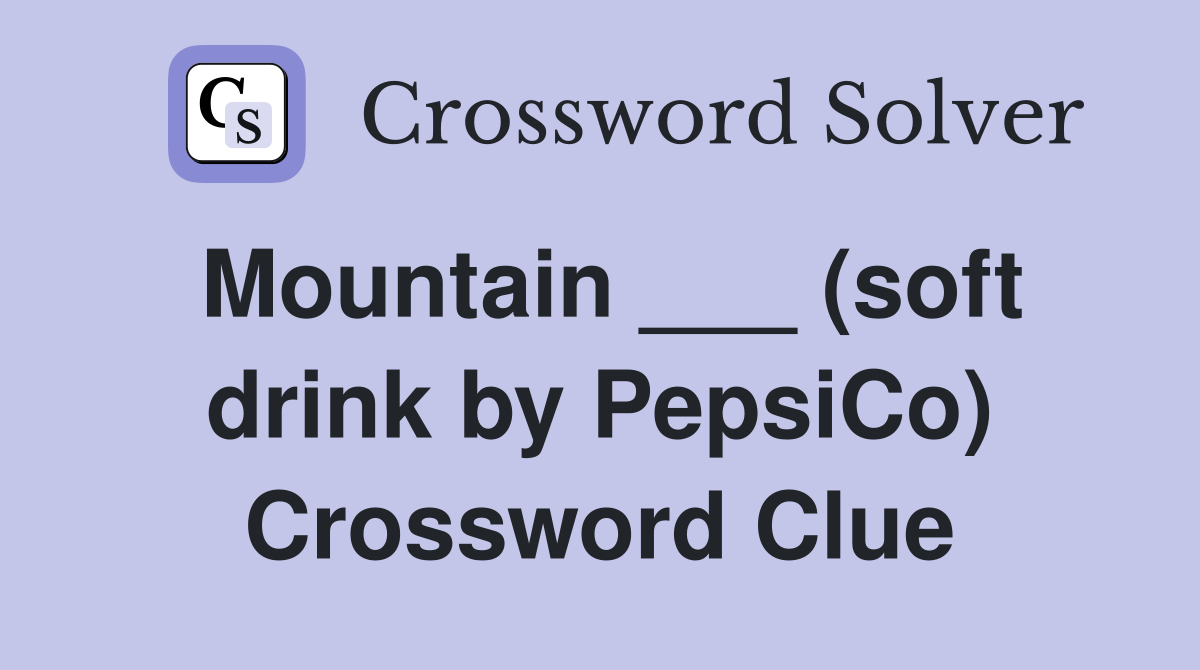Mountain ___ (soft drink by PepsiCo) Crossword Clue