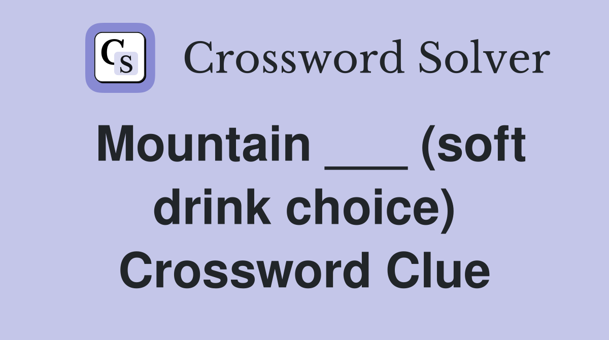 Mountain ___ (soft drink choice) Crossword Clue