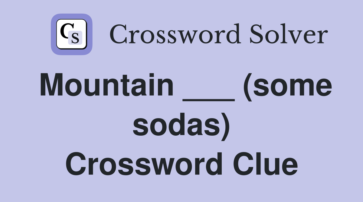 Mountain ___ (some sodas) Crossword Clue