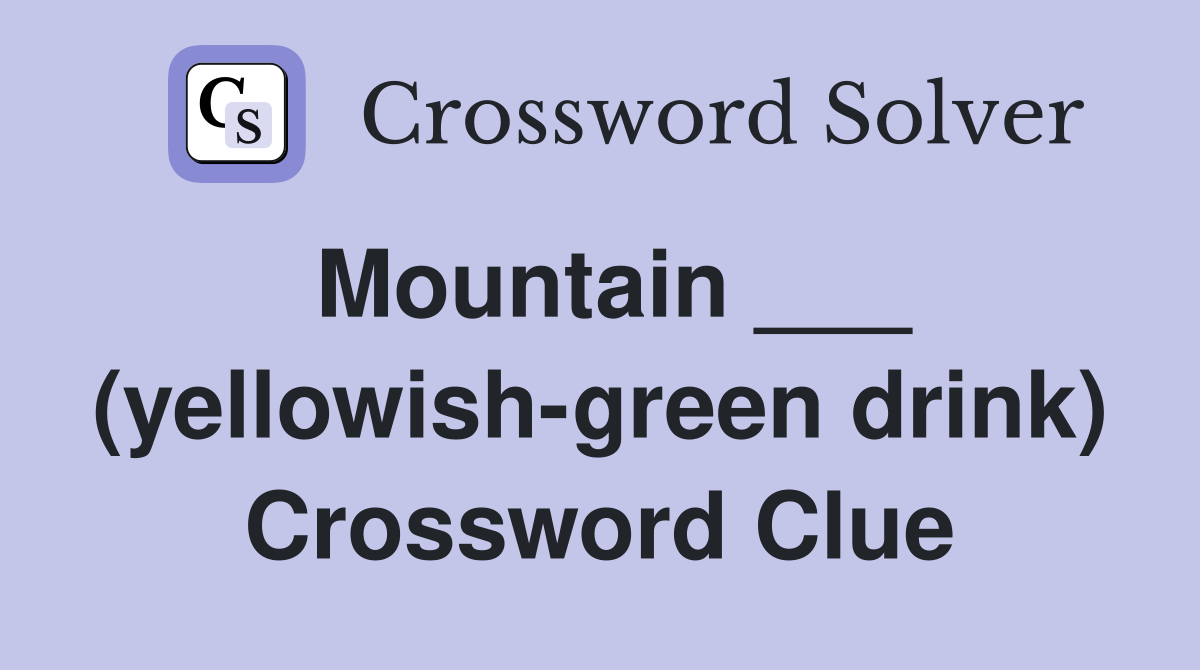 Mountain ___ (yellowish-green drink) Crossword Clue