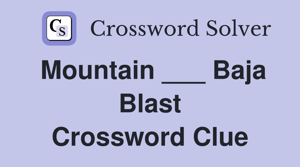 Mountain ___ Baja Blast Crossword Clue