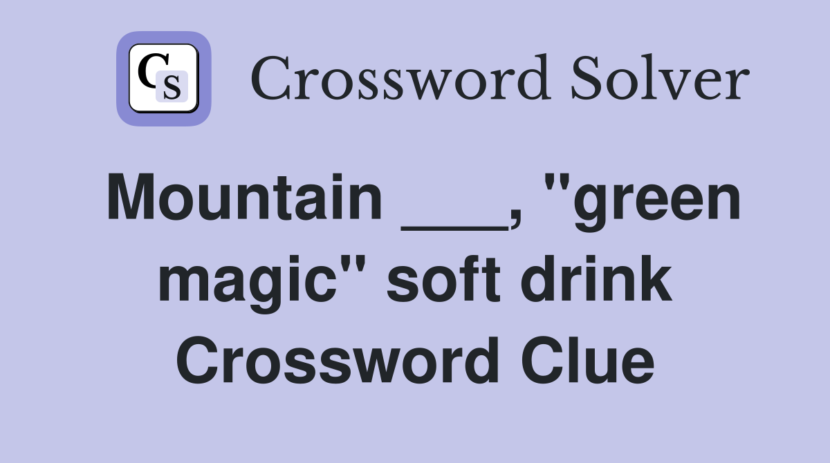 Mountain ___, "green magic" soft drink Crossword Clue