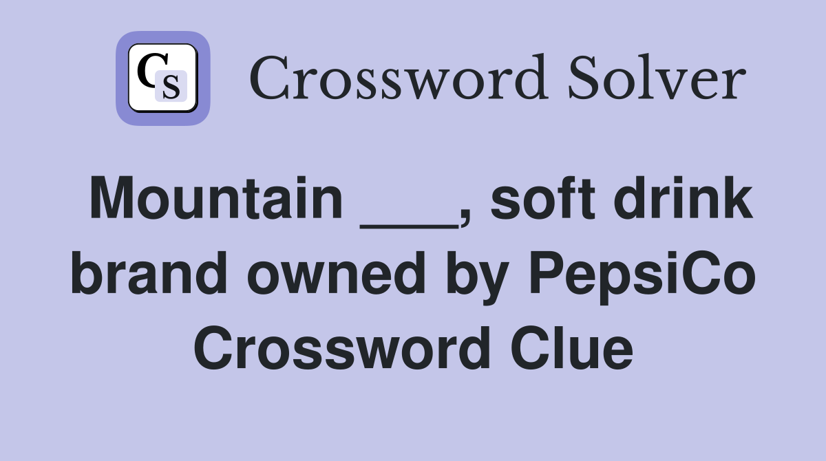 Mountain ___, soft drink brand owned by PepsiCo Crossword Clue
