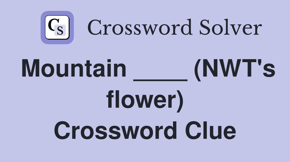 Mountain ____ (NWT's flower) Crossword Clue