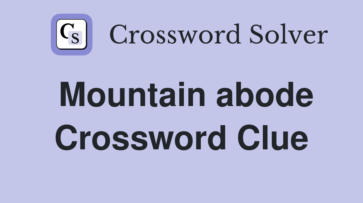 Mountain abode Crossword Clue