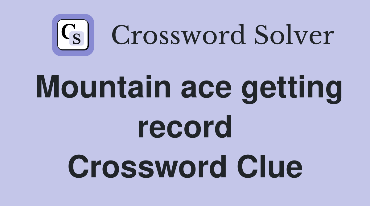 Mountain ace getting record Crossword Clue