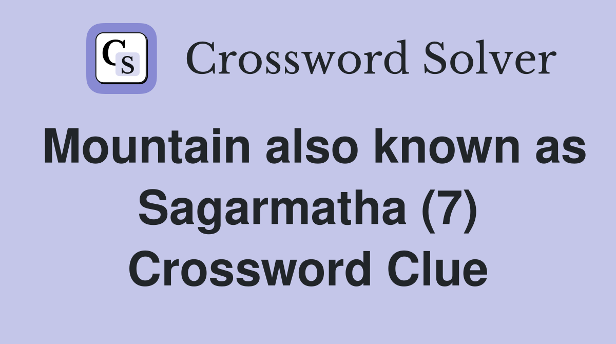 Mountain also known as Sagarmatha (7) Crossword Clue