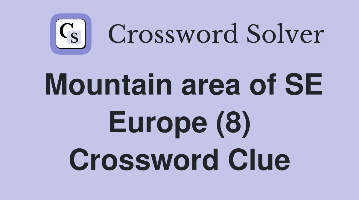 Mountain area of SE Europe (8) Crossword Clue