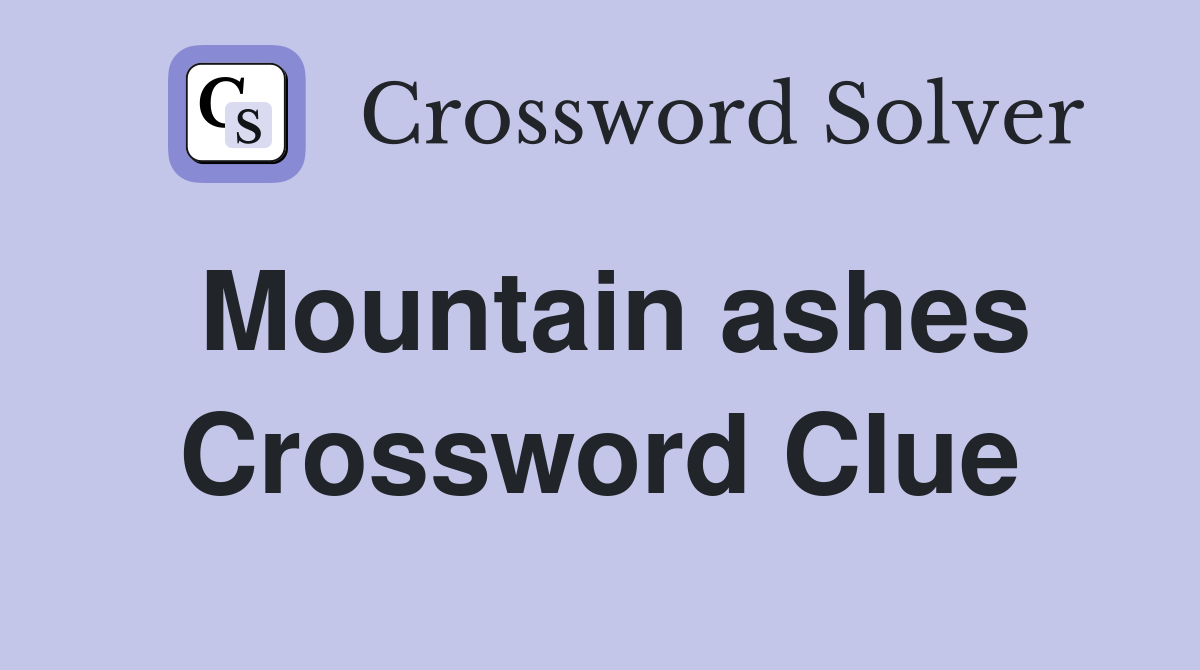 Mountain ashes Crossword Clue