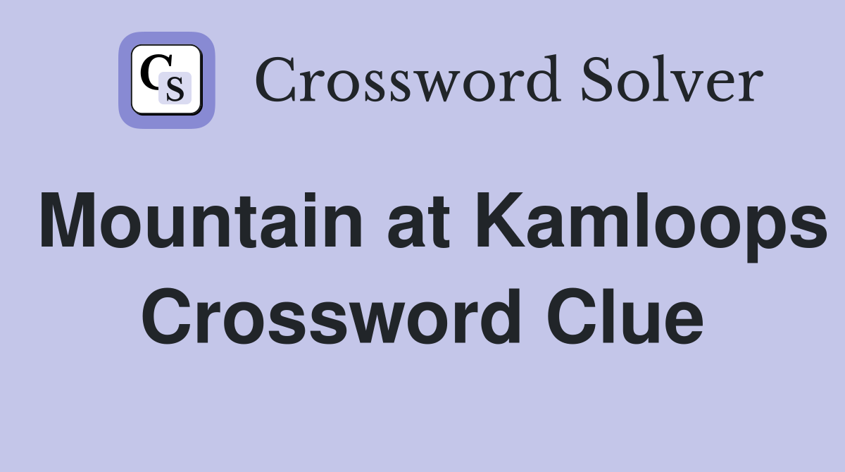 Mountain at Kamloops Crossword Clue