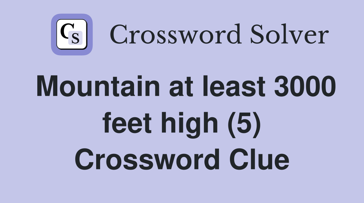 Mountain at least 3000 feet high (5) Crossword Clue