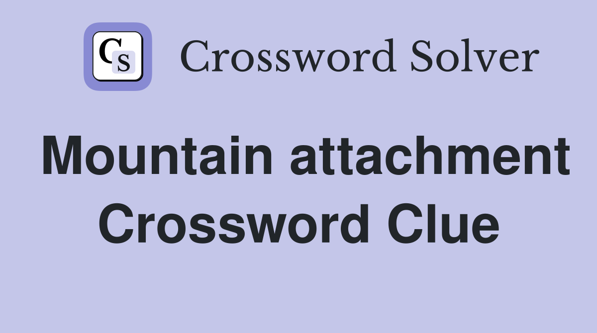 Mountain attachment Crossword Clue