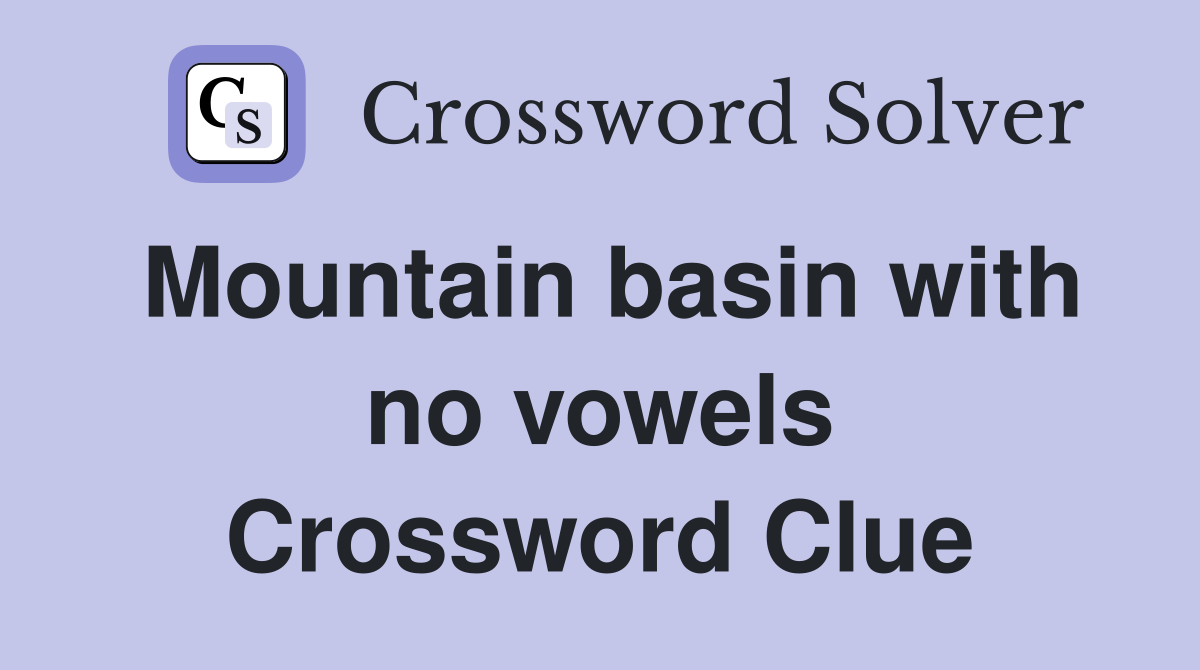Mountain basin with no vowels Crossword Clue
