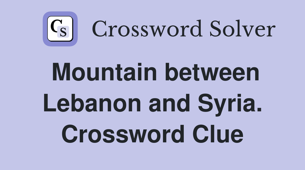Mountain between Lebanon and Syria. Crossword Clue