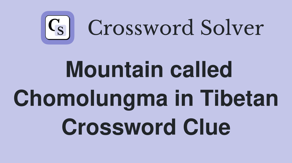 Mountain called Chomolungma in Tibetan Crossword Clue