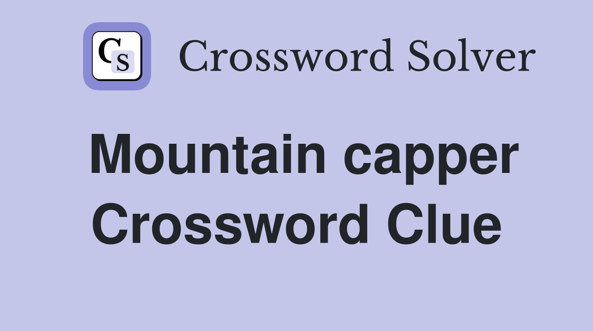 Mountain capper Crossword Clue