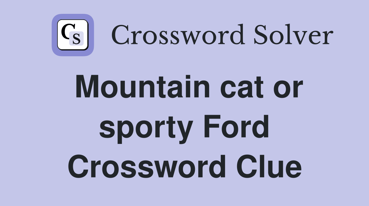 Mountain cat or sporty Ford Crossword Clue