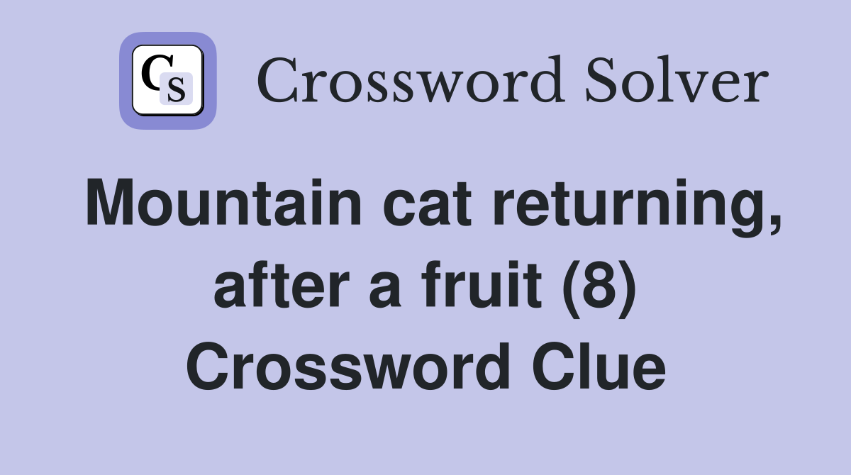 Mountain cat returning, after a fruit (8) Crossword Clue