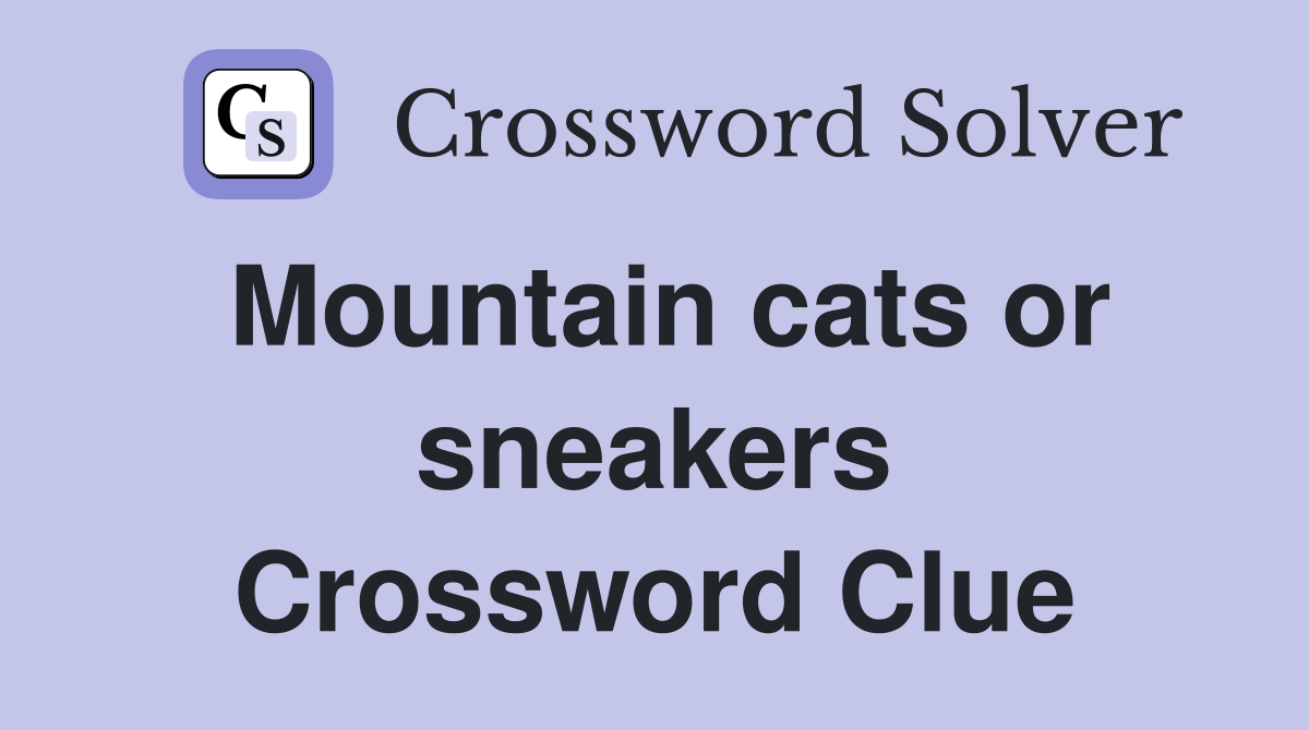 Mountain cats or sneakers Crossword Clue