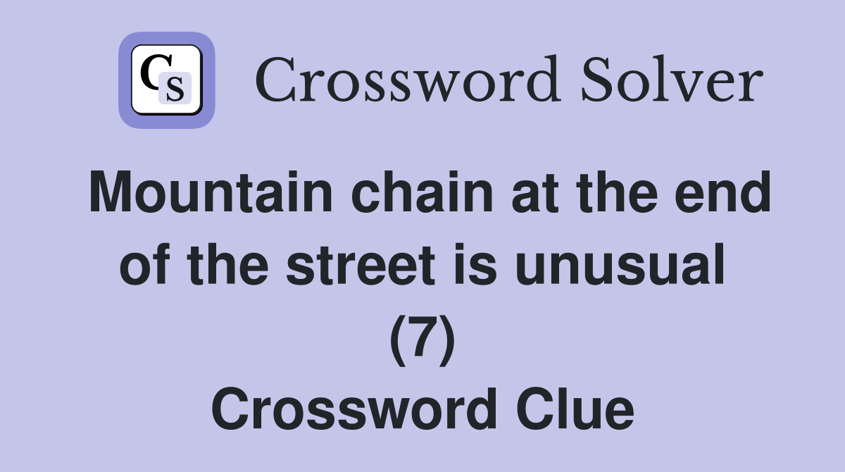 Mountain chain at the end of the street is unusual (7) Crossword Clue