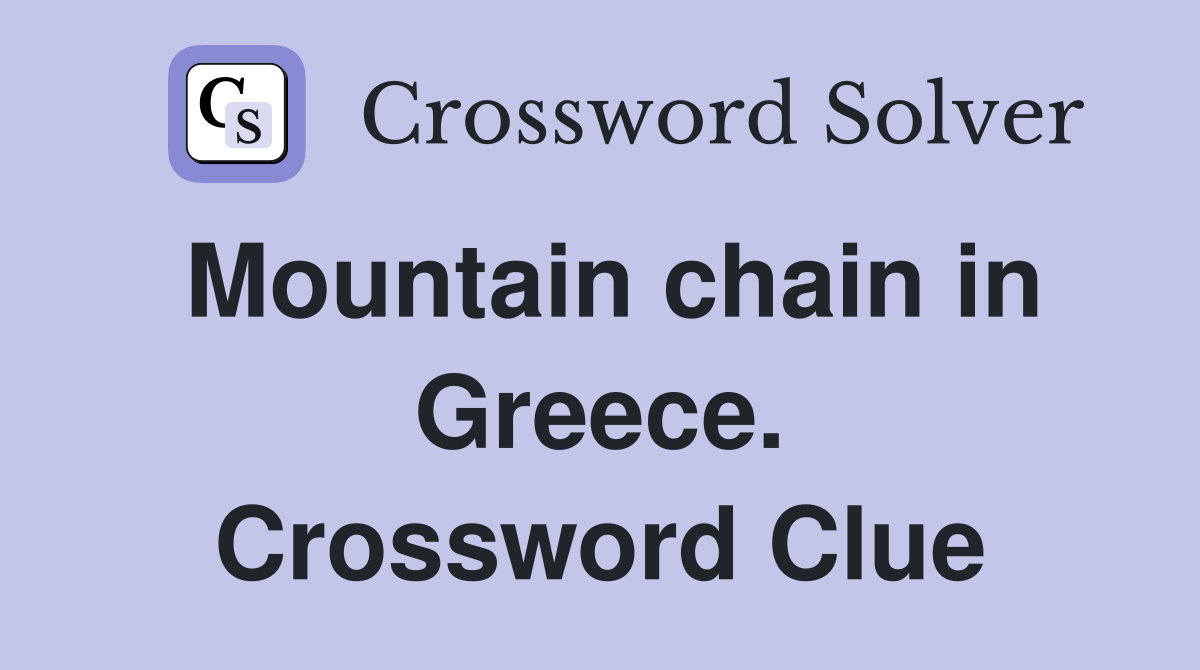 Mountain chain in Greece. Crossword Clue