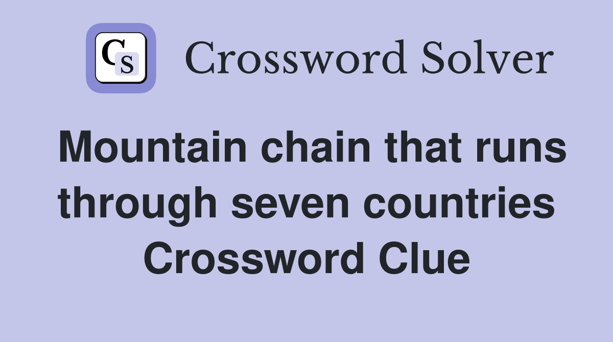 Mountain chain that runs through seven countries Crossword Clue