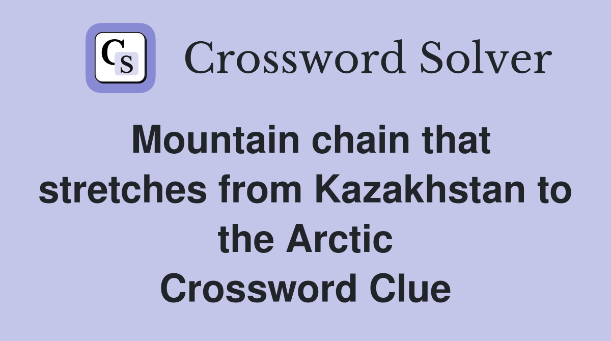 Mountain chain that stretches from Kazakhstan to the Arctic Crossword Clue