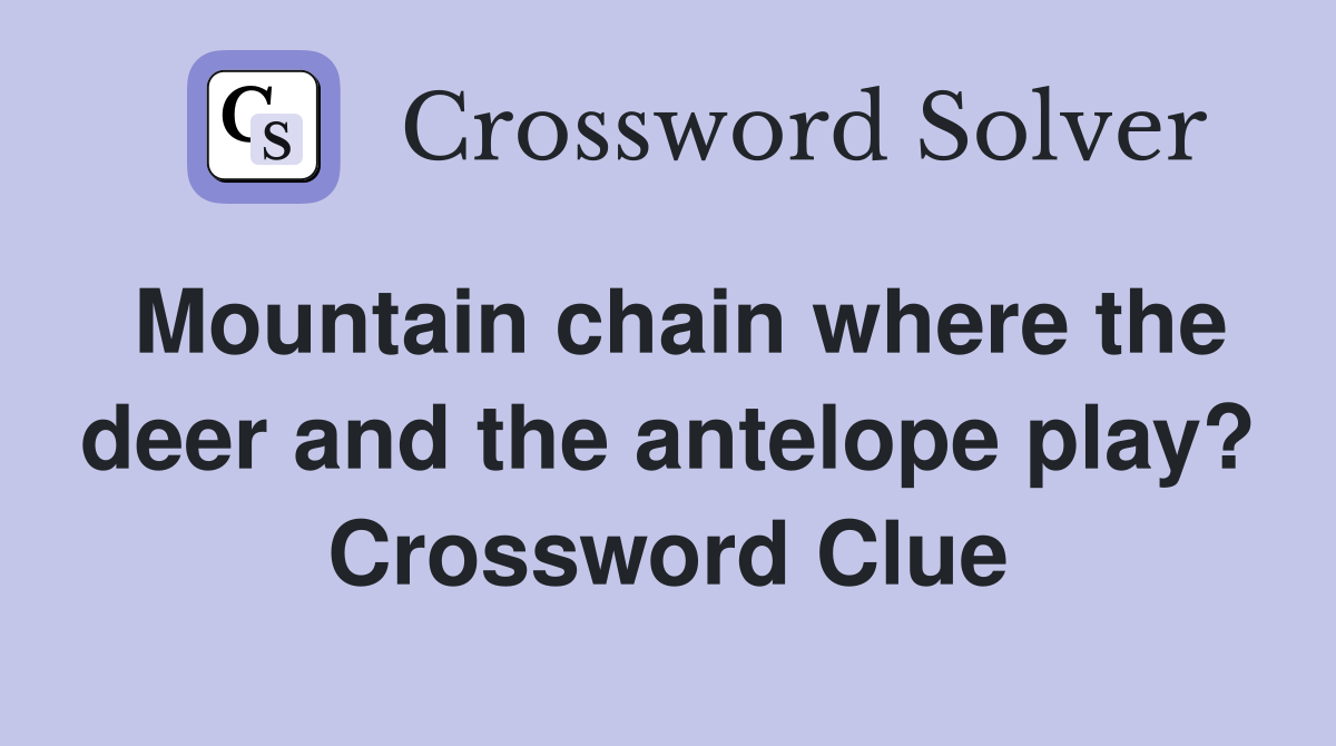 Mountain chain where the deer and the antelope play? Crossword Clue