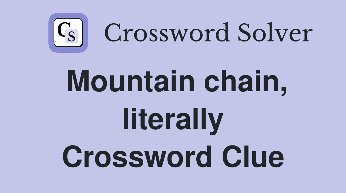 Mountain chain, literally Crossword Clue