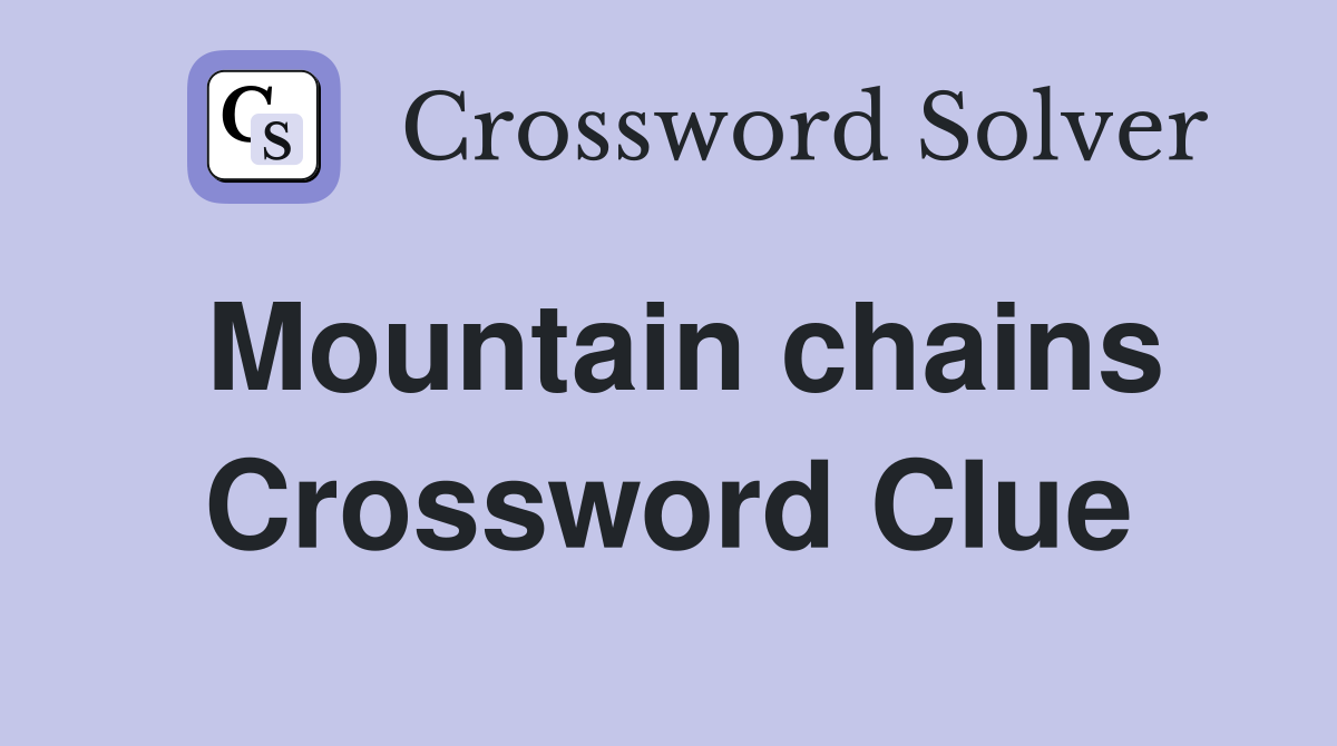 Mountain chains Crossword Clue