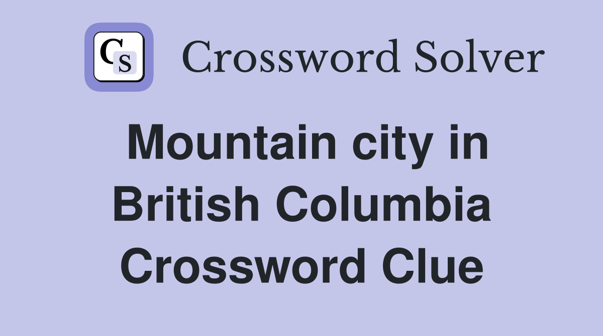 Mountain city in British Columbia Crossword Clue