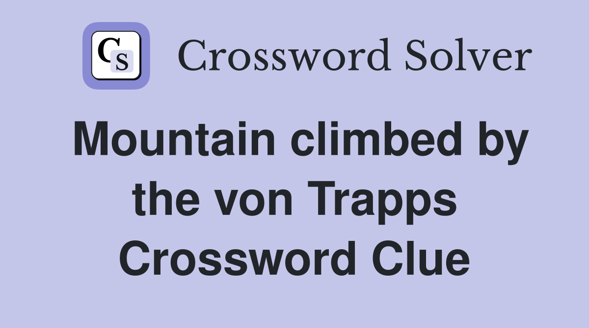 Mountain climbed by the von Trapps Crossword Clue