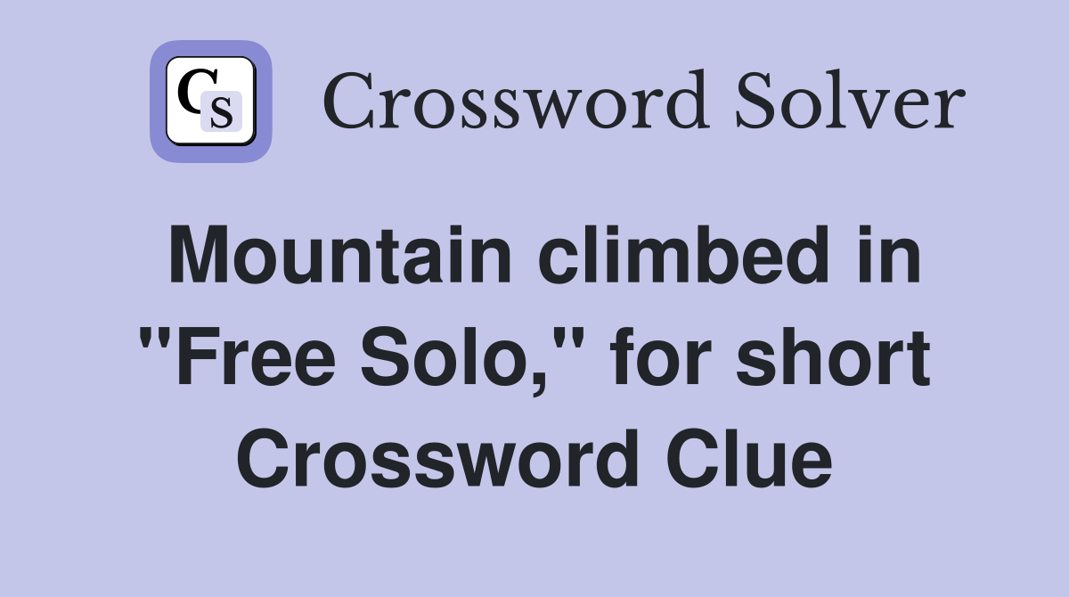 Mountain climbed in "Free Solo," for short Crossword Clue