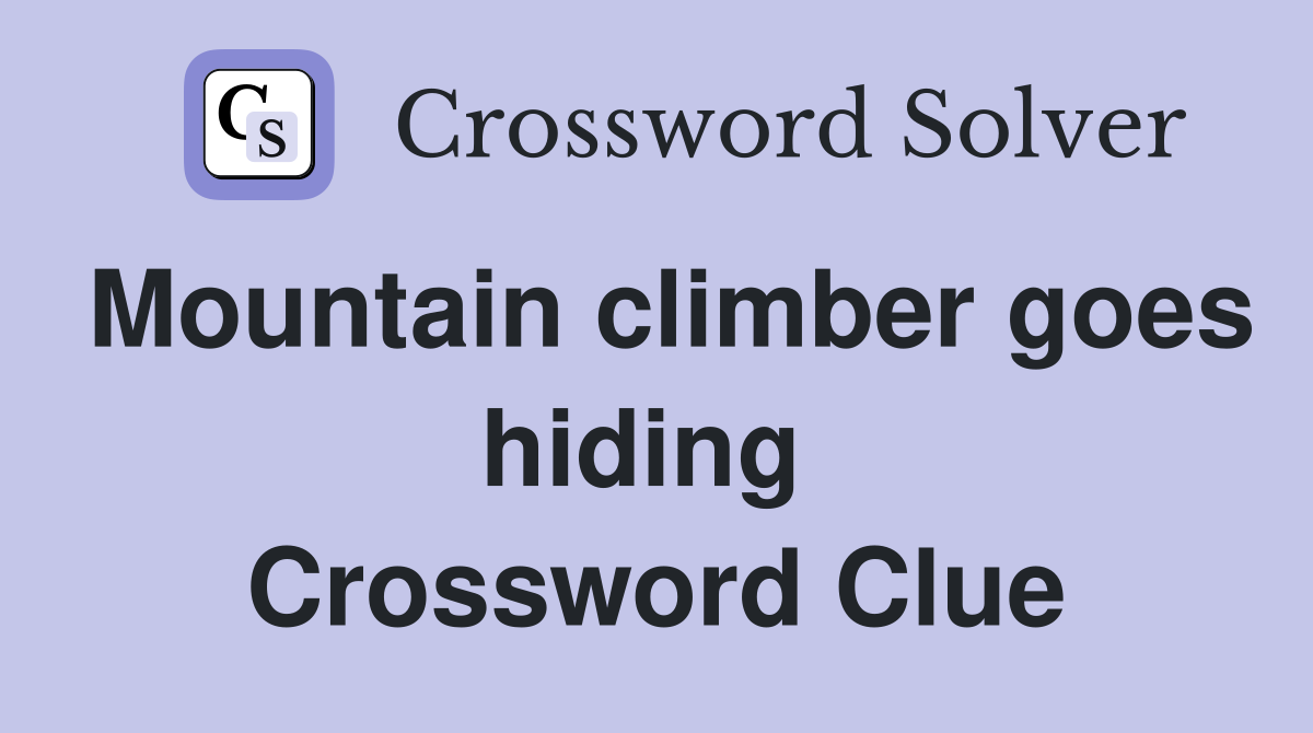 Mountain climber goes hiding  Crossword Clue