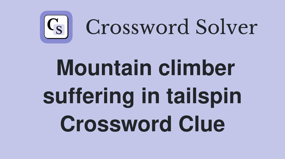 Mountain climber suffering in tailspin Crossword Clue