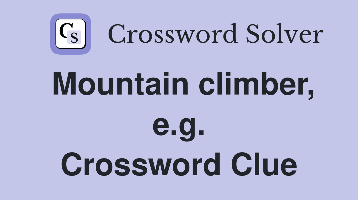 Mountain climber, e.g. Crossword Clue